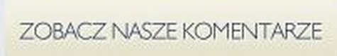 ZOBACZ NASZE KOMENTARZE